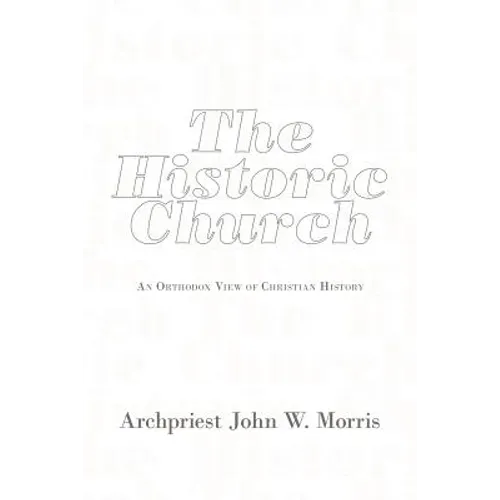 The Historic Church: An Orthodox View of Christian History - Paperback
