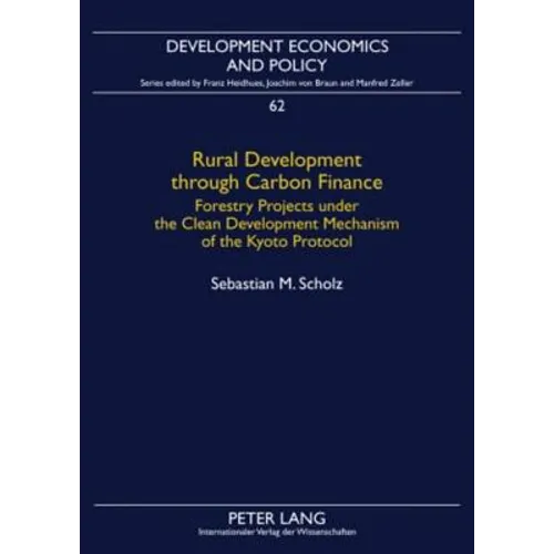 Rural Development through Carbon Finance; Forestry Projects under the Clean Development Mechanism of the Kyoto Protocol- Assessing Smallholder Partici - Paperback