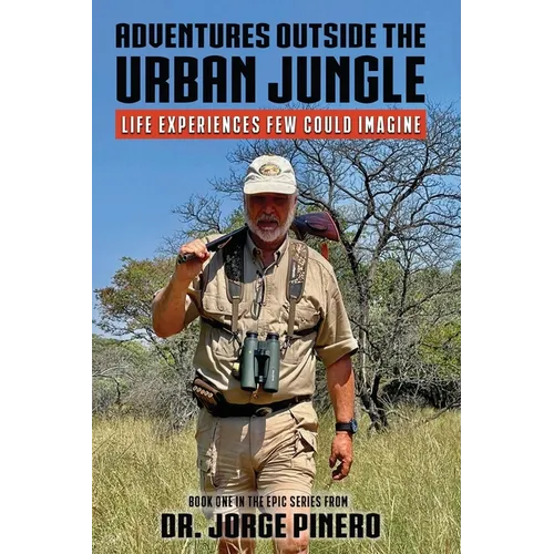Adventures Outside the Urban Jungle: Life Experiences Few Could Imagine
