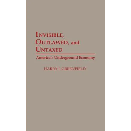 Invisible, Outlawed, and Untaxed: America's Underground Economy