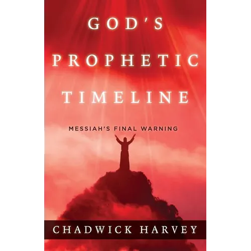God's Prophetic Timeline: Messiah's Final Warning - Paperback