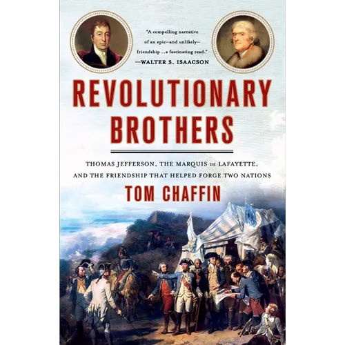 Revolutionary Brothers: Thomas Jefferson, the Marquis de Lafayette, and the Friendship That Helped Forge Two Nations - Paperback