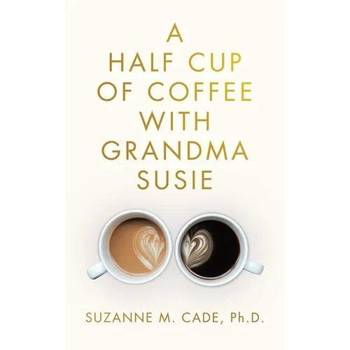 A Half Cup of Coffee with Grandma Susie - Hardcover
