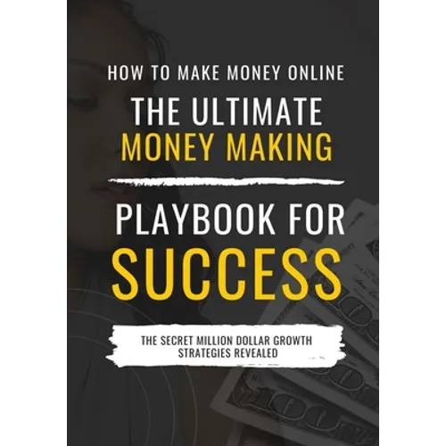 How to Make Money Online: The Ultimate Money Making PlayBook for Success - Paperback