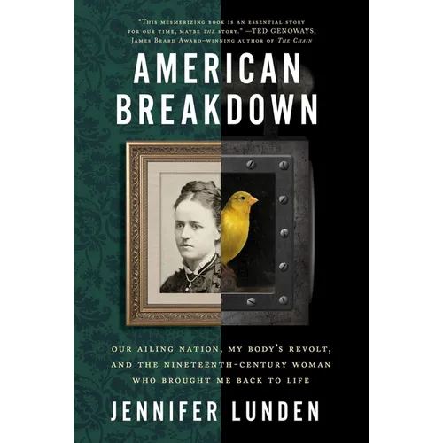 American Breakdown: Our Ailing Nation, My Body's Revolt, and the Nineteenth-Century Woman Who Brought Me Back to Life