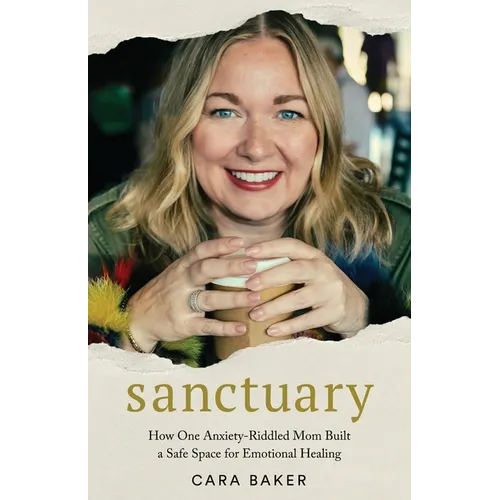 Sanctuary: How One Anxiety-Riddled Mom Built a Safe Space for Emotional Healing - Paperback