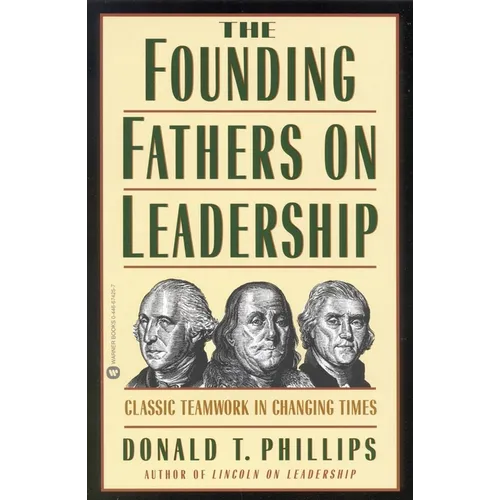 The Founding Fathers on Leadership: Classic Teamwork in Changing Times - Paperback