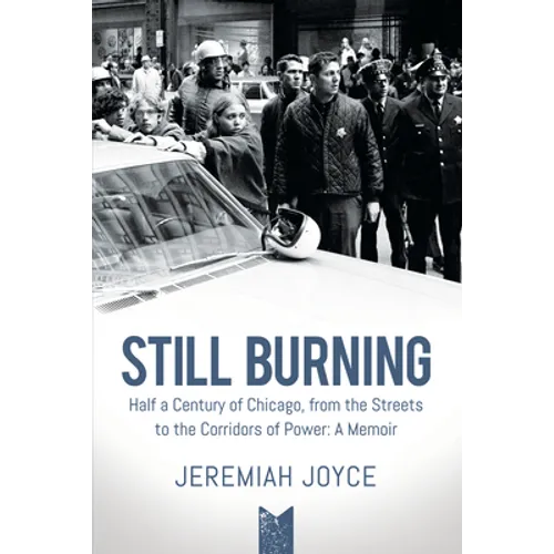 Still Burning: Half a Century of Chicago, from the Streets to the Corridors of Power; A Memoir - Hardcover