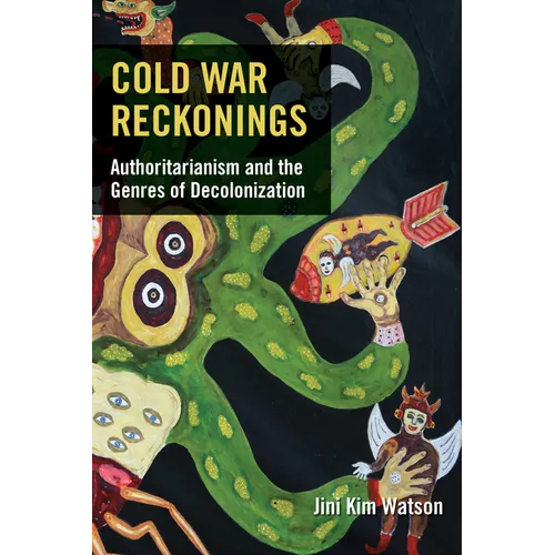 Cold War Reckonings: Authoritarianism and the Genres of Decolonization - Paperback