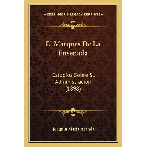 El Marques De La Ensenada: Estudios Sobre Su Administracion (1898) - Paperback