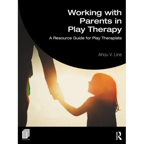 Working with Parents in Play Therapy: A Resource Guide for Play Therapists - Paperback