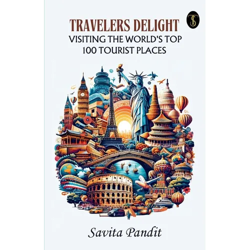 Traveler's Delight Visiting The World's Top 100 Tourist Places - Paperback