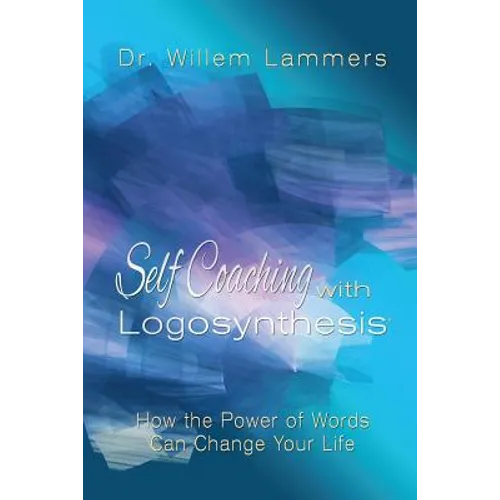 Self-Coaching with Logosynthesis: How the power of words can change your life - Paperback