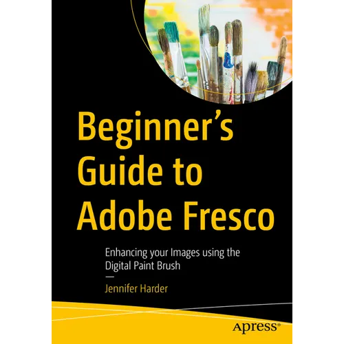 Beginner's Guide to Adobe Fresco: Enhancing Your Images Using the Digital Paint Brush - Paperback