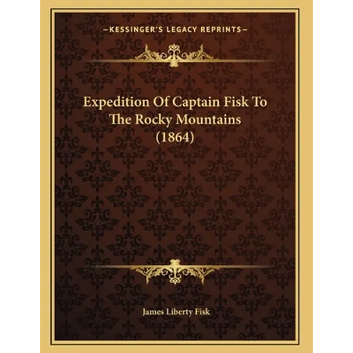 Expedition Of Captain Fisk To The Rocky Mountains (1864)