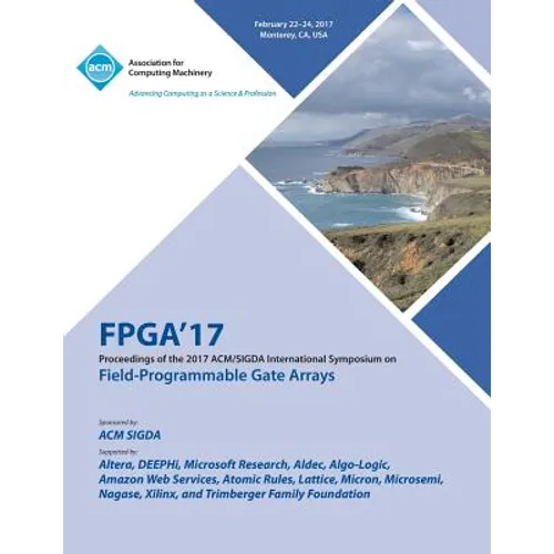 FPGA 17 The 2017 ACM/SIGDA International Symposium on Field-Programmable Gate Arrays