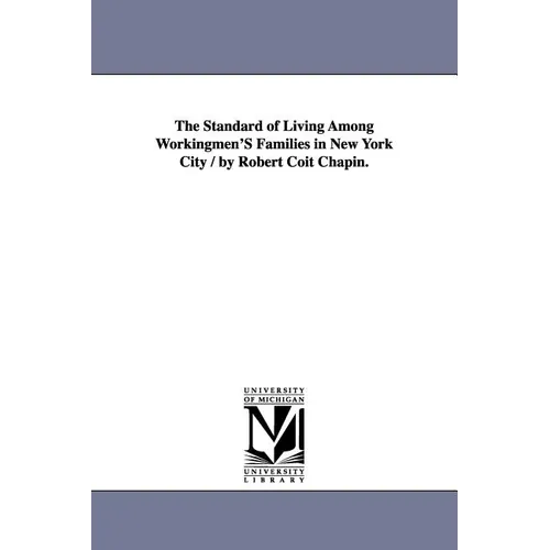 The Standard of Living Among Workingmen'S Families in New York City / by Robert Coit Chapin. - Paperback