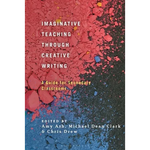 Imaginative Teaching Through Creative Writing: A Guide for Secondary Classrooms - Paperback