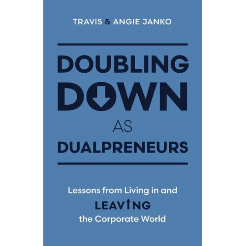 Doubling Down as Dualpreneurs: Lessons from Living in and Leaving the Corporate World - Paperback