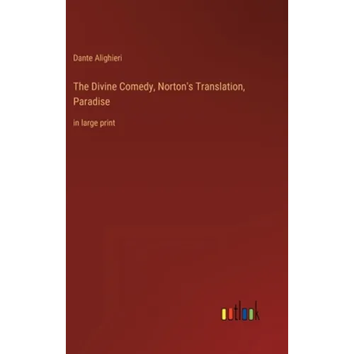 The Divine Comedy, Norton's Translation, Paradise: in large print - Hardcover