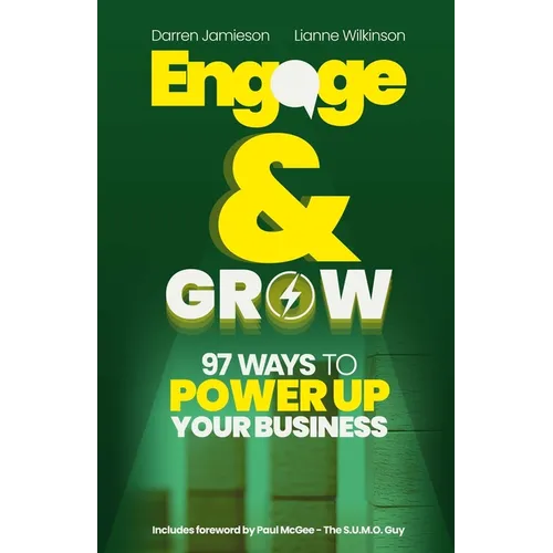 Engage & Grow: 97 Ways To Power Up Your Business - Paperback