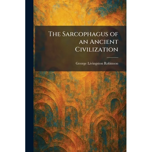 The Sarcophagus of an Ancient Civilization - Paperback