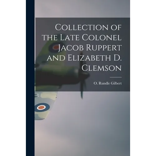 Collection of the Late Colonel Jacob Ruppert and Elizabeth D. Clemson - Paperback