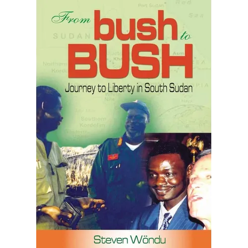 From Bush to Bush. Journey to Liberty in South Sudan - Paperback