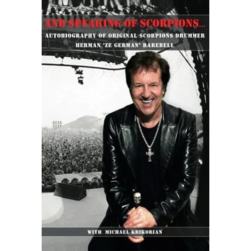 And Speaking of Scorpions...: Autobiography of Former Scorpions Drummer Herman 