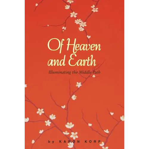 Of Heaven and Earth: Illuminating the Middle Path - Paperback