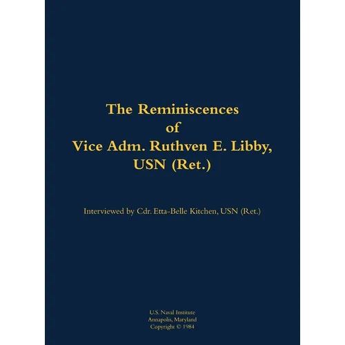 The Reminiscences of Vice Adm. Ruthven E. Libby, USN (Ret.): 1900-1986 - Hardcover