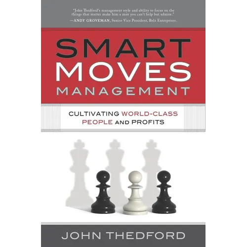 Smart Moves Management: Cultivating World-Class People and Profits - Hardcover