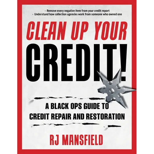 Clean Up Your Credit!: A Black Ops Guide to Credit Repair and Restoration - Paperback