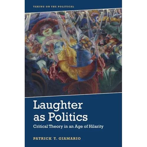 Laughter as Politics: Critical Theory in an Age of Hilarity - Paperback