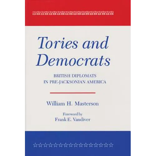 Tories and Democrats: British Diplomats in Pre-Jacksonian America - Paperback