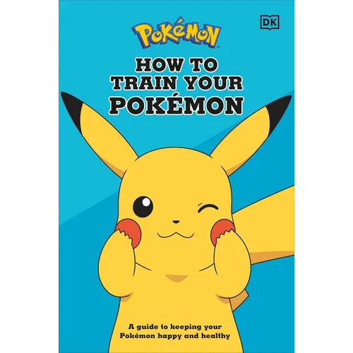 How to Train Your Pokemon: A Guide to Keeping Your Pokemon Happy and Healthy