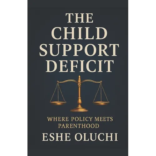 The Child Support Deficit: Where Policy Meets Parenthood - Paperback