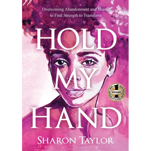 Hold My Hand: Overcoming Abandonment and Shame to Find Strength to Transform - Paperback