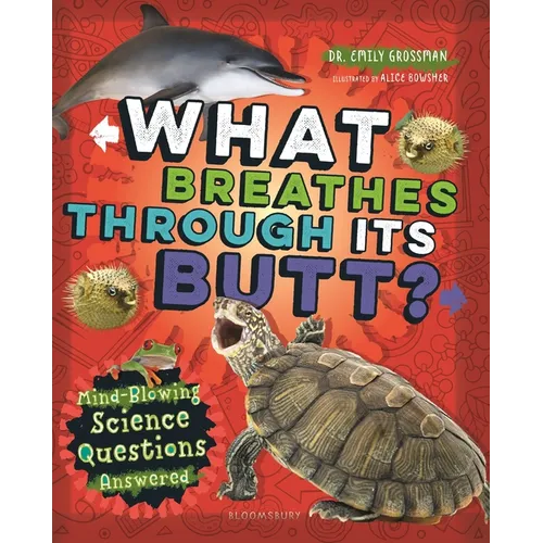 What Breathes Through Its Butt?: Mind-Blowing Science Questions Answered - Hardcover
