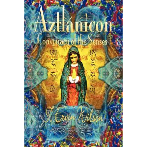 Aztla Nicon: Conspiracy of the Senses - Paperback