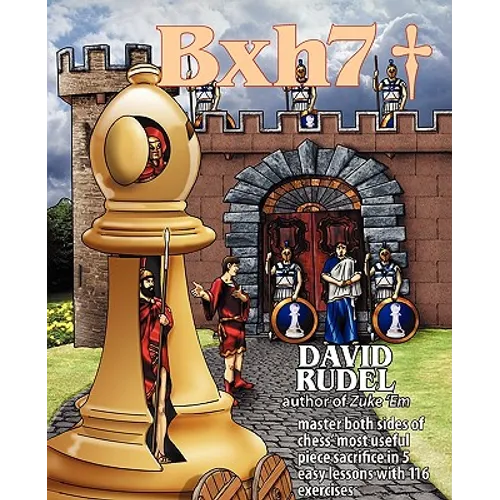 Bxh7: Master both sides of chess' most useful piece sacrifice in 5 easy lessons and 116 exercises - Paperback