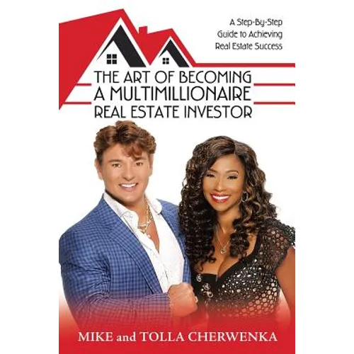 The Art of Becoming a Multimillionaire Real Estate Investor: A Step-By-Step Guide to Achieving Real Estate Success - Paperback