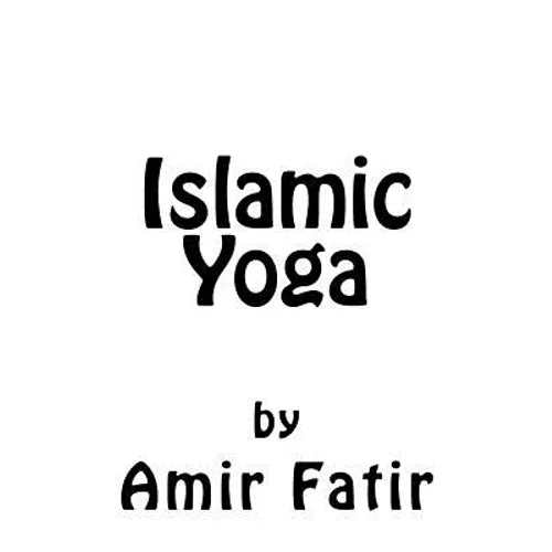 Islamic Yoga: Islamic Yoga: Islam Yoga - Paperback