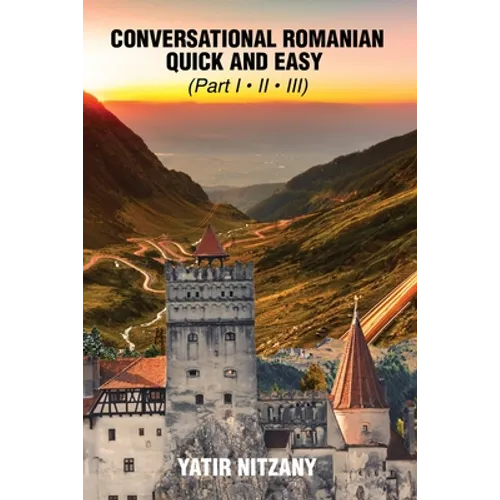 Conversational Romanian Quick and Easy: The Most Innovative Technique to Learn the Romanian Language - Paperback