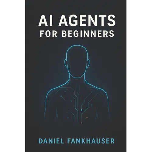 AI Agents for Beginners: Understanding Intelligent Assistants in the Age of Automation - Paperback