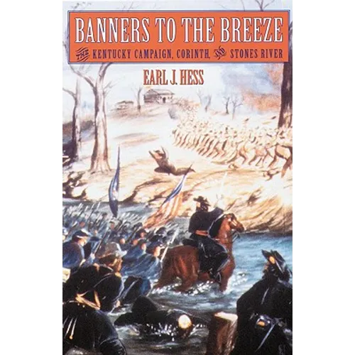 Banners to the Breeze: The Kentucky Campaign, Corinth, and Stones River - Paperback