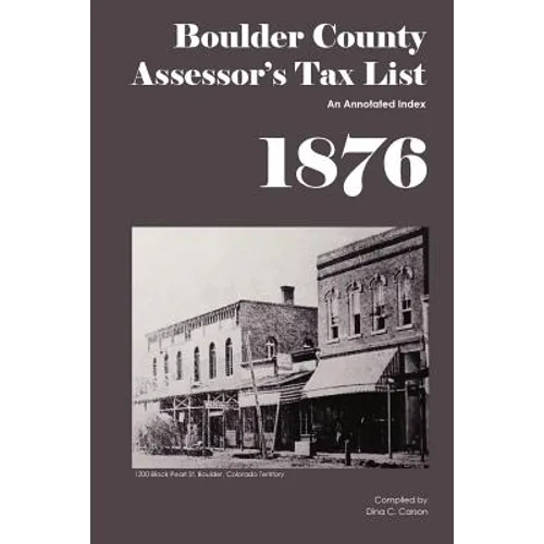 Boulder County Assessor's Tax List 1876: An Annotated Index - Paperback
