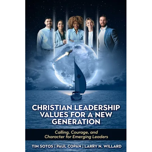 Christian Leadership Values for a New Generation: Calling, Courage and Character for Emerging Leaders - Paperback