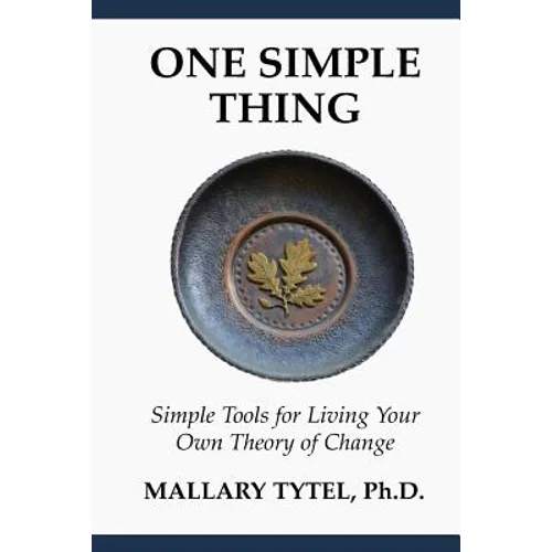 One Simple Thing: Simple Tools for Living Your Own Theory of Change - Paperback
