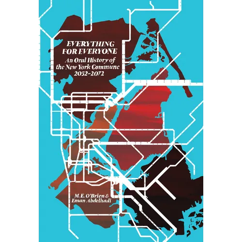 Everything for Everyone: An Oral History of the New York Commune, 2052-2072 - Paperback
